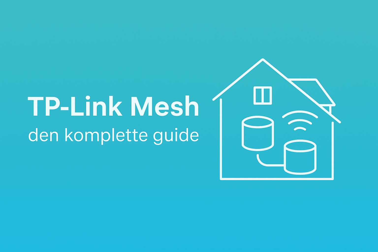 TP-Link Mesh – den komplette guide til stabilt Wi-Fi i hele hjemmet
